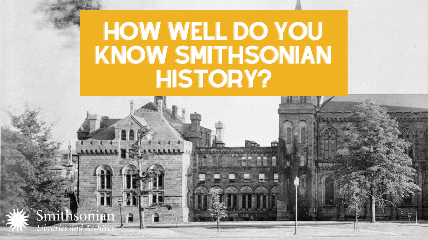 How well do you know Smithsonian history? Images of the Smithsonian Castle, Arts and Industries Building, and Natural History Building with the text: How well do you know Smithsonian history?