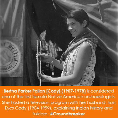 Bertha Parker Pallan [Cody] (1907-1978) is considered one of the first female Native American archae