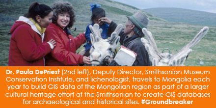 Dr. Paula DePriest, Deputy Director, Smithsonian Museum Conservation Institute, and lichenologist, travels to Mongolia each year to build GIS data of the Mongolian region as part of a larger cultural heritage effort at the Smithsonian to create GIS databases for archaeological and historical sites. #Groundbreaker