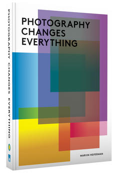 Photography Changes Everything, Edited by Marvin Heiferman